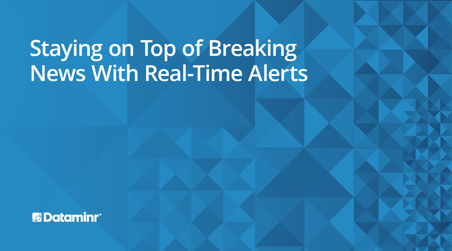 Dataminr Webinar Staying on Top of Breaking News With Real-Time Alerts